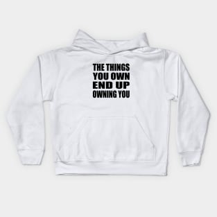 The things you own end up owning you Kids Hoodie